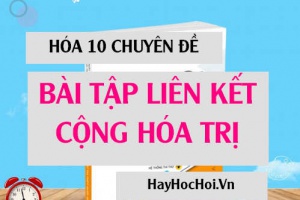 Bài tập về liên kết cộng hóa trị có đáp án và lời giải - Hóa lớp 10